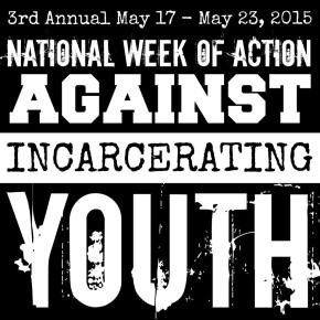 2015 National Week of Action Against Incarcerating Youth – May 17 to May 23